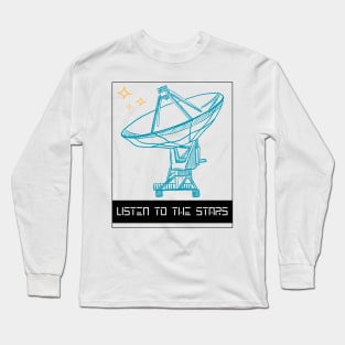 Listen to the Stars from the Satellite Radio Array Long Sleeve T-Shirt